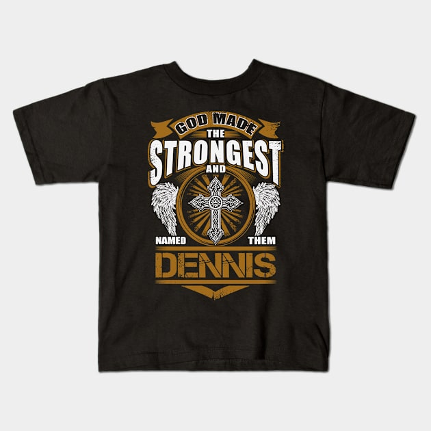 Dennis Name T Shirt - God Found Strongest And Named Them Dennis Gift Item Kids T-Shirt by reelingduvet